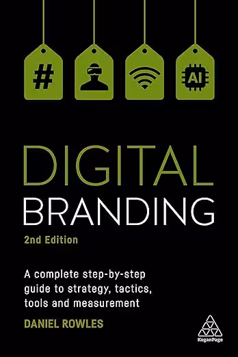 Digital Branding : A Complete Step-By-Step Guide to Strategy, Tactics, Tools and Measurement