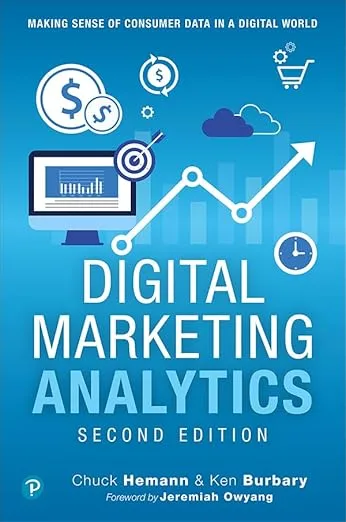 Digital Marketing Analytics: Making Sense of Consumer Data in a Digital World